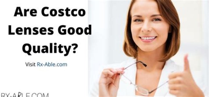 Are Costco lenses good quality