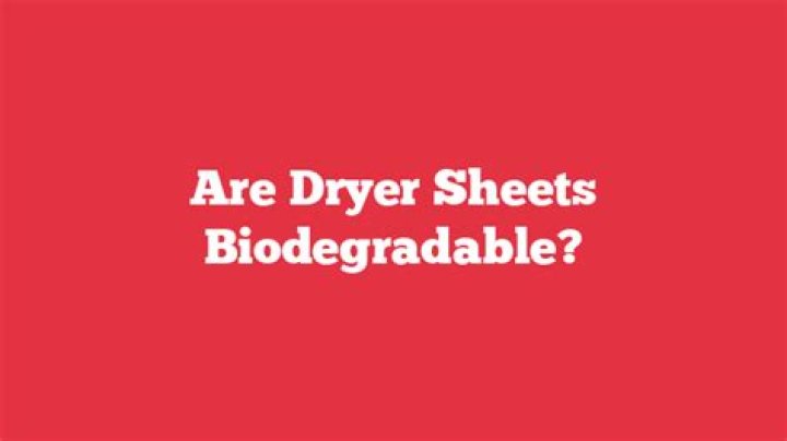 Are dryer sheets biodegradable
