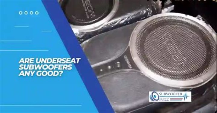 Are underseat subwoofers any good