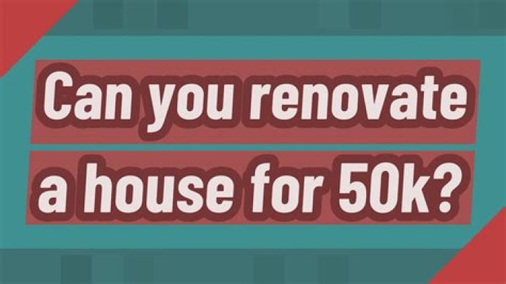 Can you renovate a house with 50k