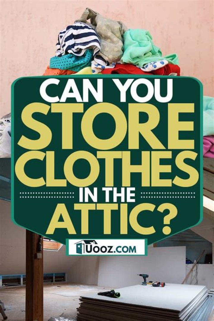 Can you store clothes in attic