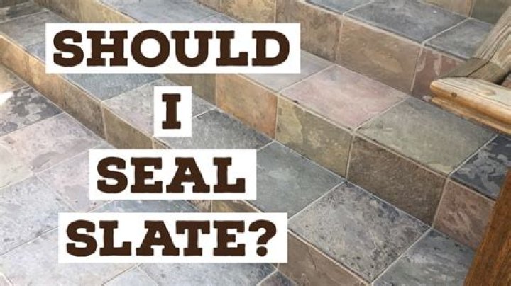 Does slate tile need to be sealed
