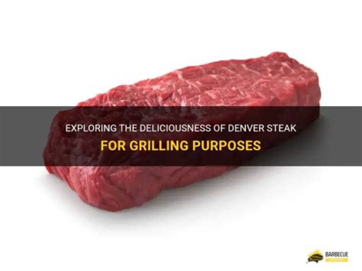 Is Denver steak good for grilling