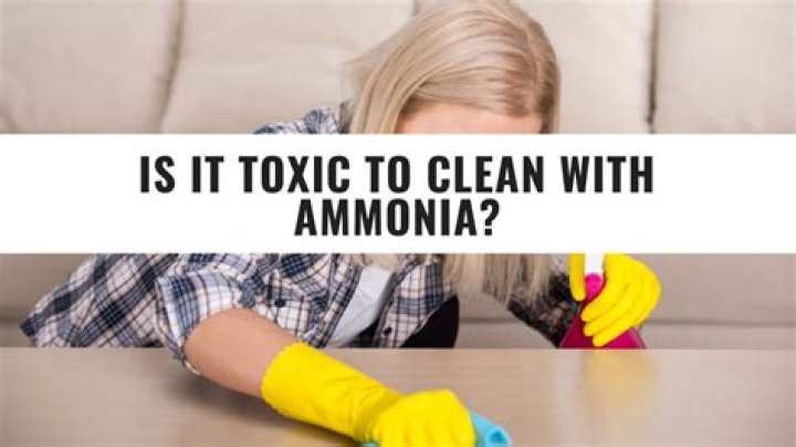 Is it dangerous to clean with ammonia