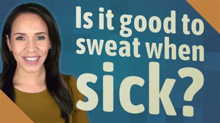 Is it good to sweat when sick