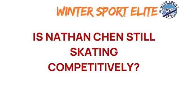 Is Nathan Chen still competing