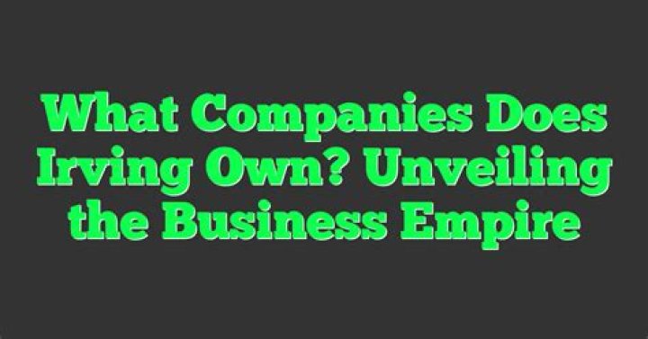 What companies does Irving own