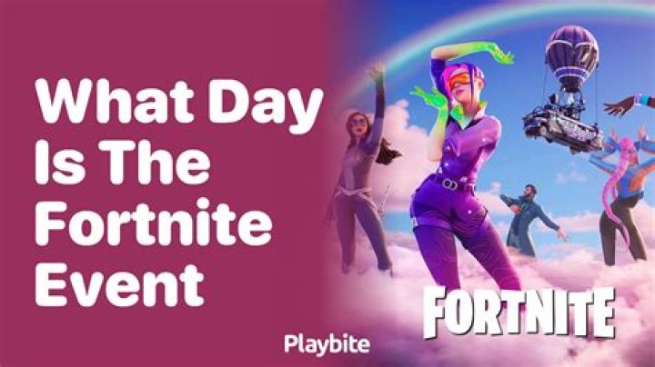 What day is the fortnite event