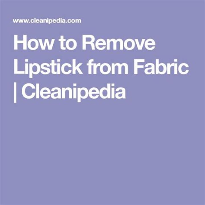 What removes lipstick from fabric