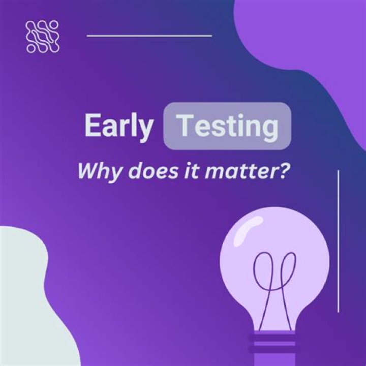 Why early testing is required